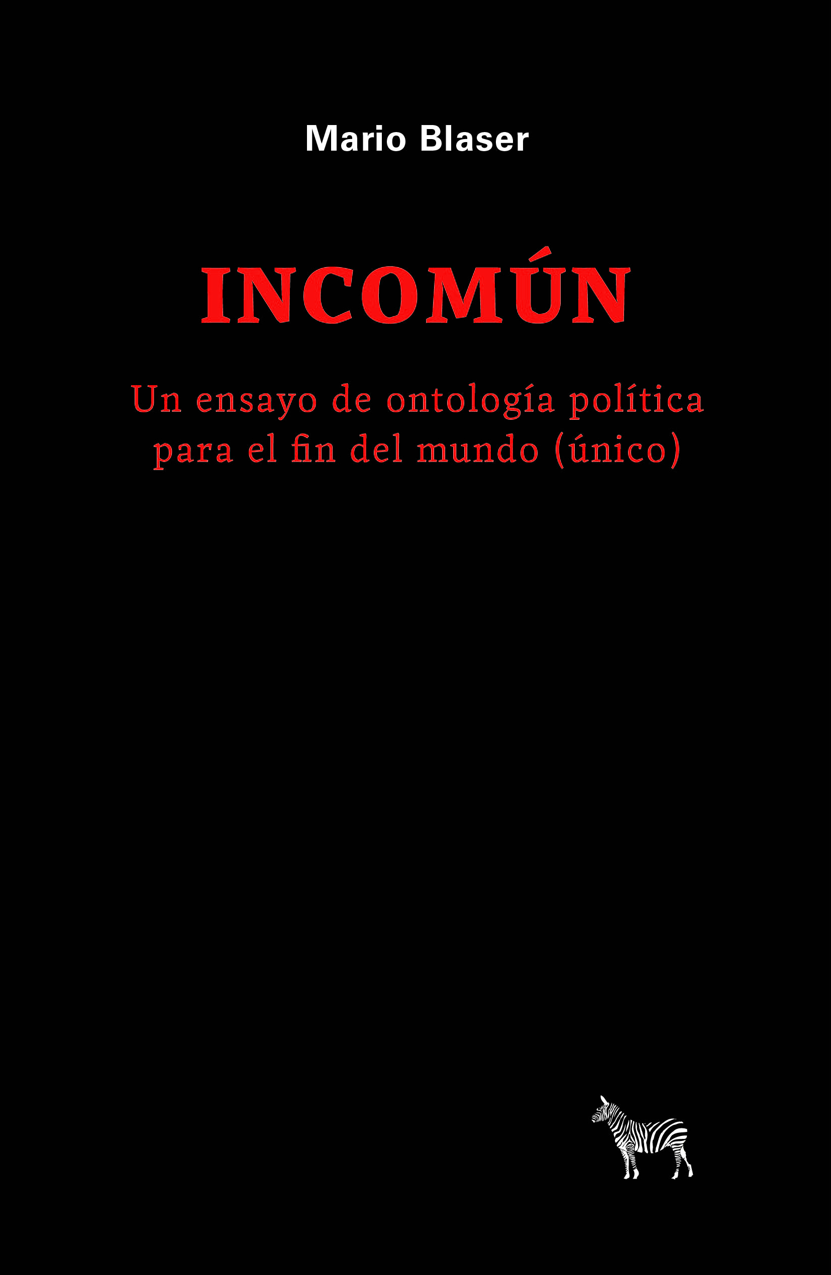 Incomún. Un ensayo de ontología política para el fin del mundo (único)